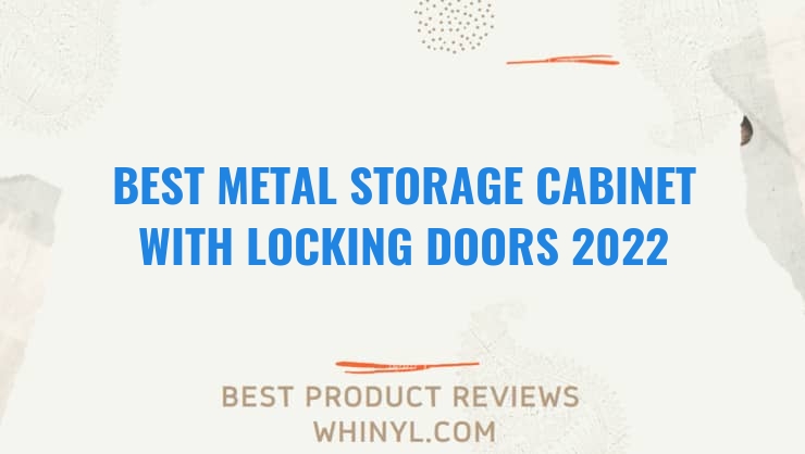 best metal storage cabinet with locking doors 2022 6939