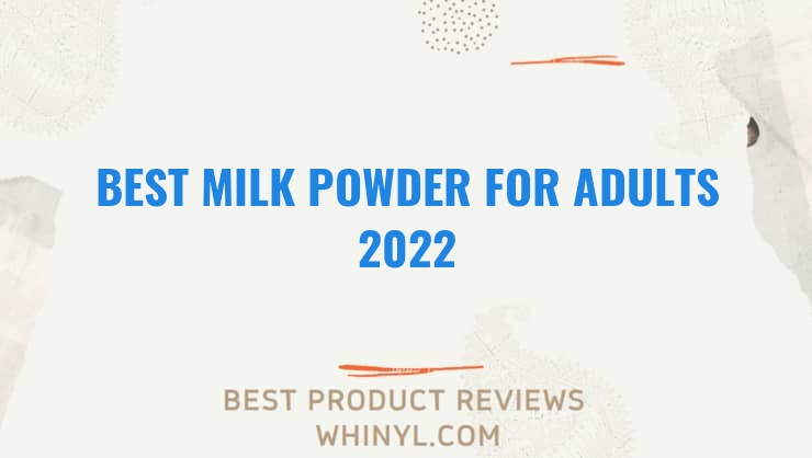 best milk powder for adults 2022 5863
