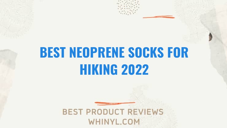 best neoprene socks for hiking 2022 7051