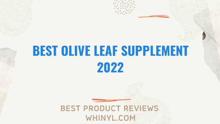 best olive leaf supplement 2022 8591