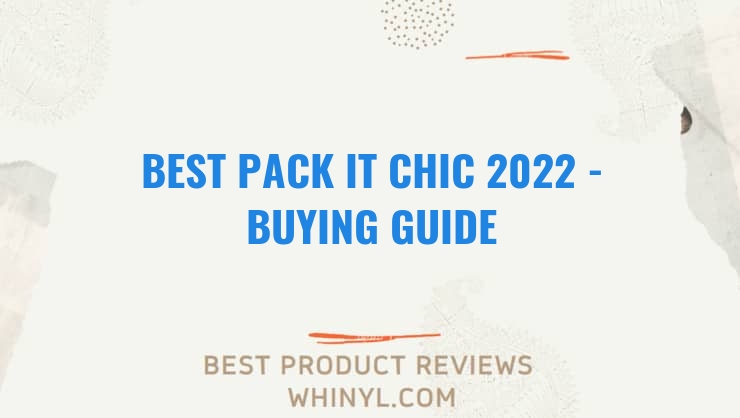best pack it chic 2022 buying guide 1324