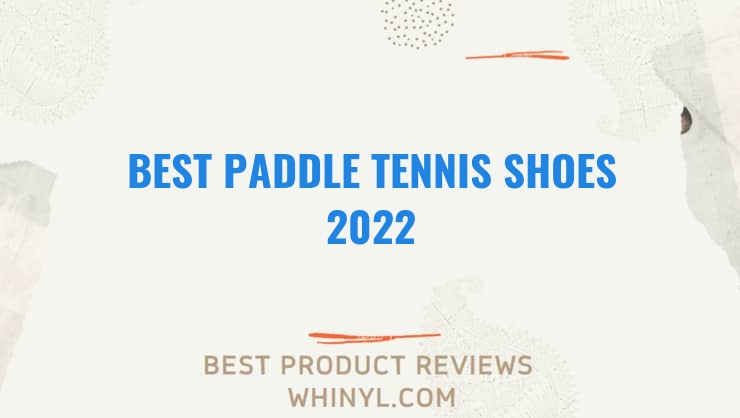 best paddle tennis shoes 2022 7478