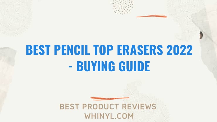 best pencil top erasers 2022 buying guide 1008