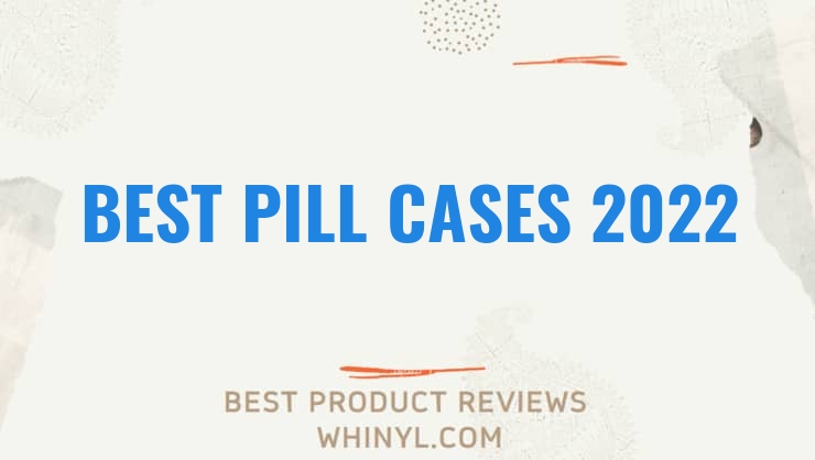 best pill cases 2022 8129