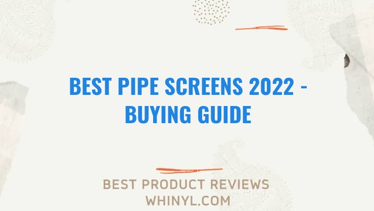 best pipe screens 2022 buying guide 1180