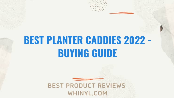 best planter caddies 2022 buying guide 1206