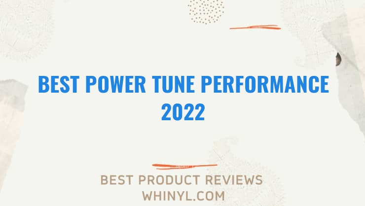 best power tune performance 2022 7969