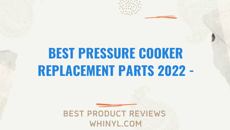 best pressure cooker replacement parts 2022 buying guide 884
