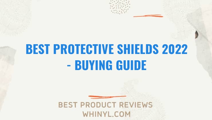 best protective shields 2022 buying guide 1090