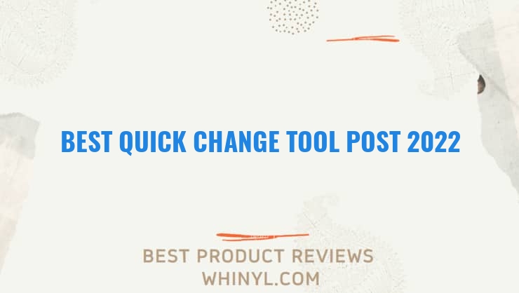 best quick change tool post 2022 7854