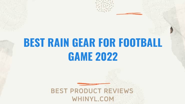 best rain gear for football game 2022 7439