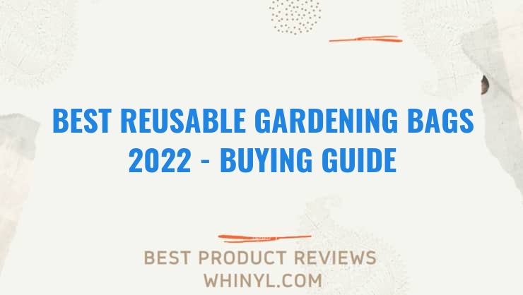 best reusable gardening bags 2022 buying guide 1260