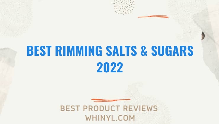 best rimming salts sugars 2022 7954