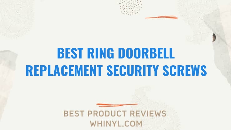 best ring doorbell replacement security screws and screwdriver 2022 buying guide 1276