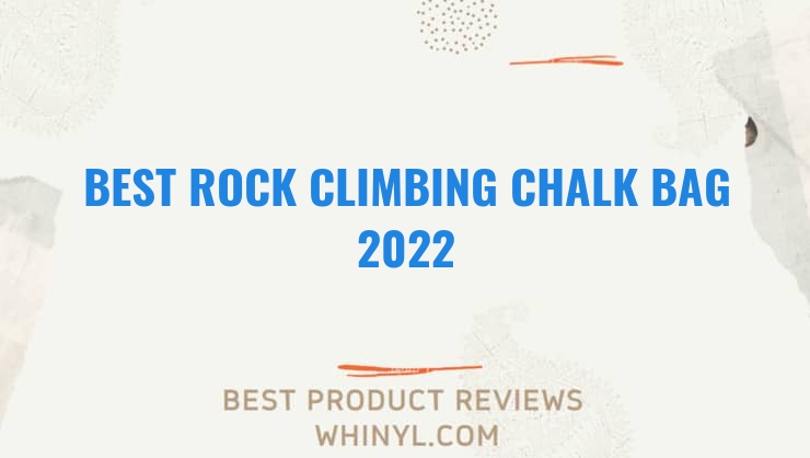 best rock climbing chalk bag 2022 11626