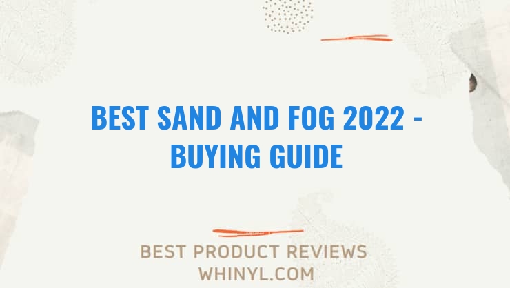 best sand and fog 2022 buying guide 1256