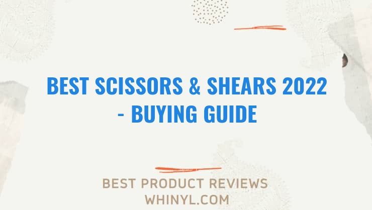 best scissors shears 2022 buying guide 1174