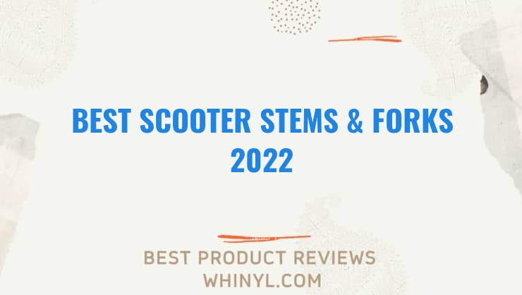 best scooter stems forks 2022 8467