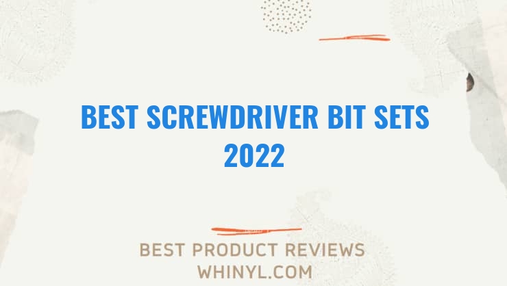 best screwdriver bit sets 2022 8272
