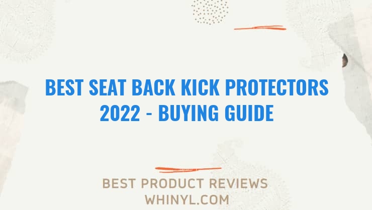 best seat back kick protectors 2022 buying guide 1326
