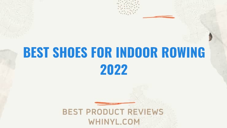 best shoes for indoor rowing 2022 9380