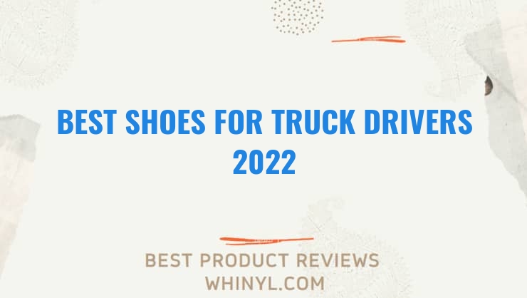 best shoes for truck drivers 2022 9369