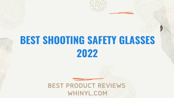 best shooting safety glasses 2022 7951