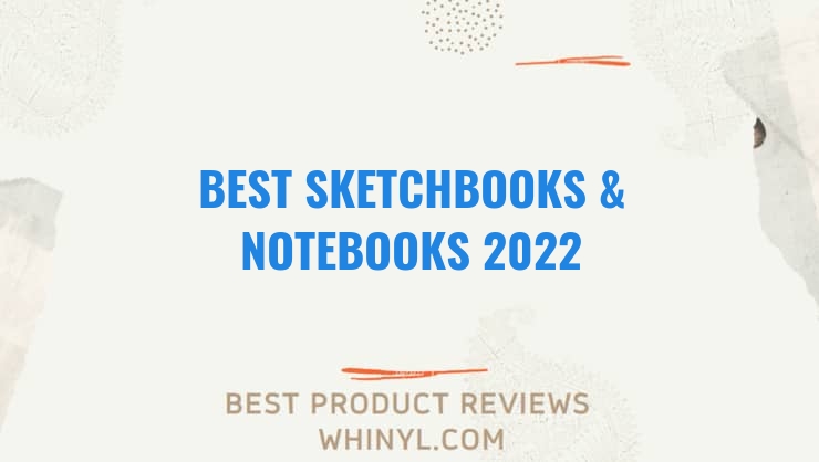 best sketchbooks notebooks 2022 8415
