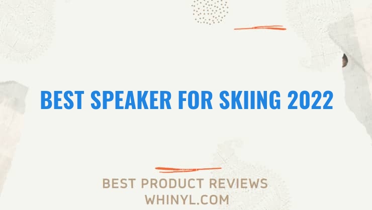 best speaker for skiing 2022 7616