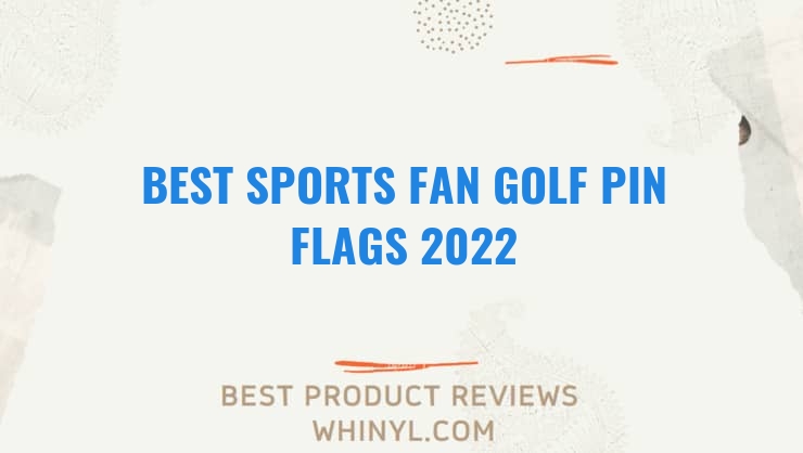 best sports fan golf pin flags 2022 8368