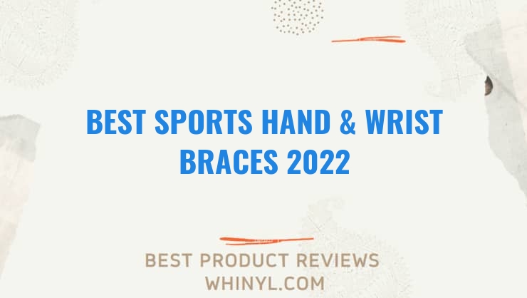 best sports hand wrist braces 2022 1815