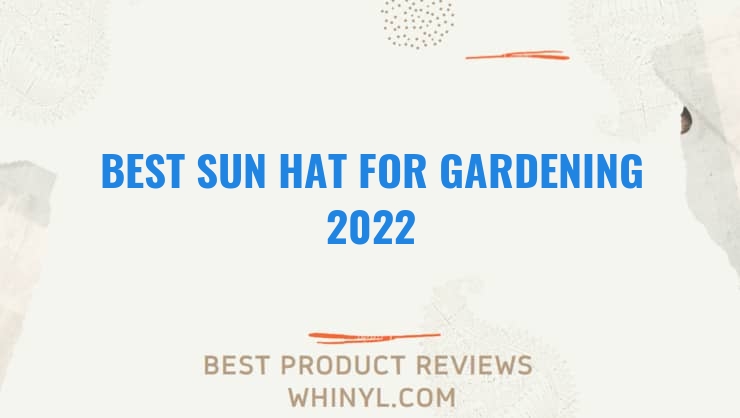 best sun hat for gardening 2022 7581