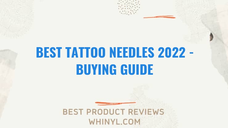 best tattoo needles 2022 buying guide 948