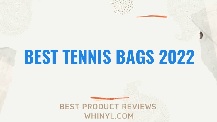 best tennis bags 2022 7479