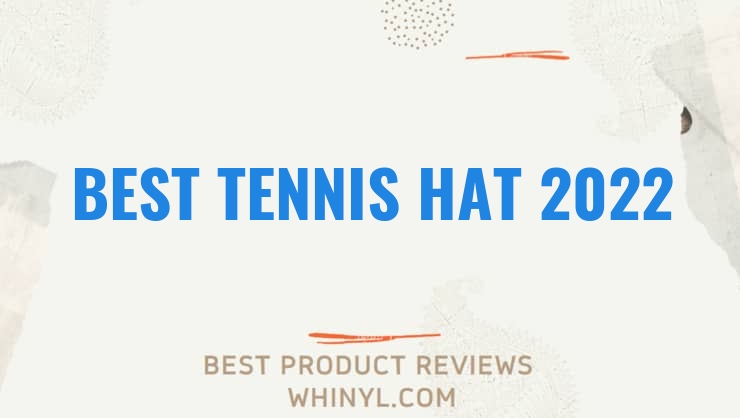 best tennis hat 2022 7473