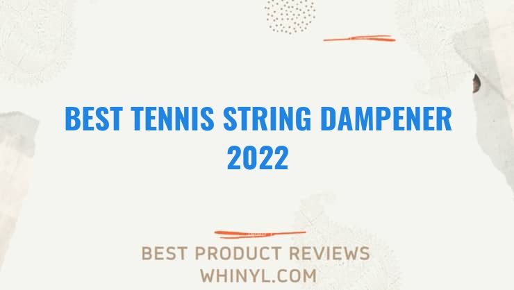 best tennis string dampener 2022 7463