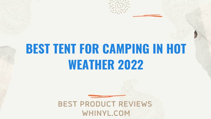 best tent for camping in hot weather 2022 7070
