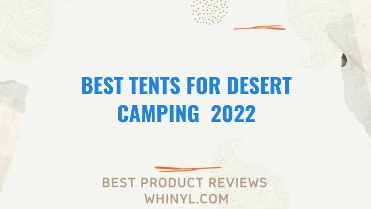 best tents for desert camping 2022 7068