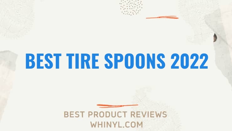best tire spoons 2022 8365