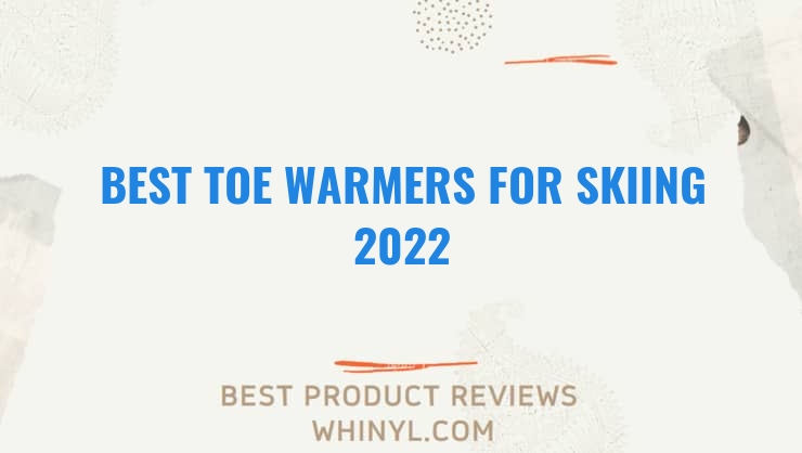 best toe warmers for skiing 2022 7610