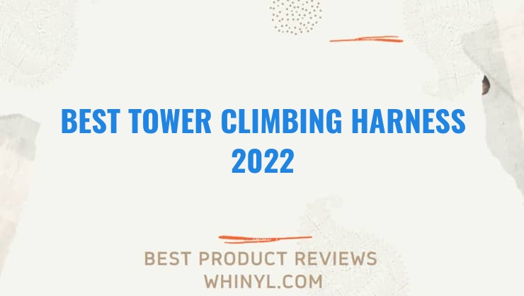 best tower climbing harness 2022 11644