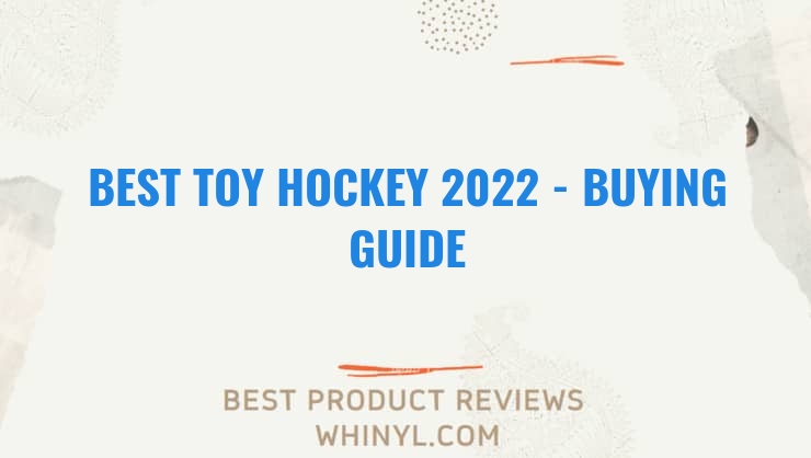best toy hockey 2022 buying guide 1042