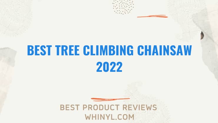 best tree climbing chainsaw 2022 11646