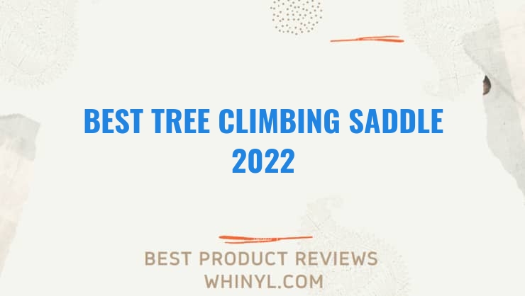 best tree climbing saddle 2022 11648