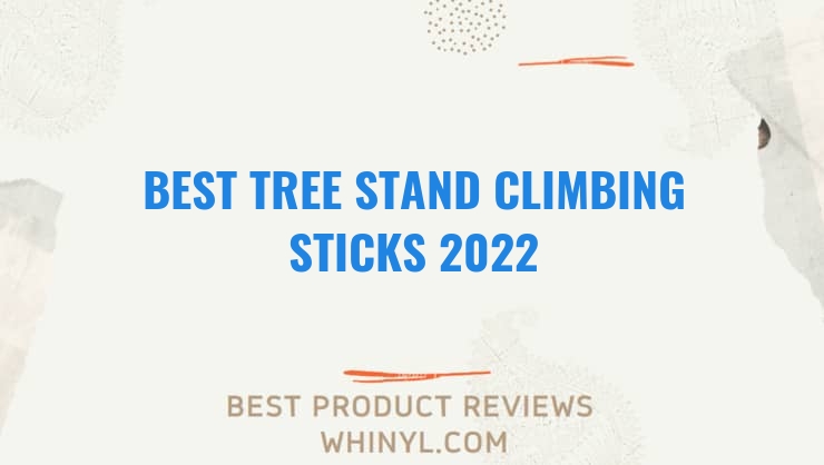 best tree stand climbing sticks 2022 11653