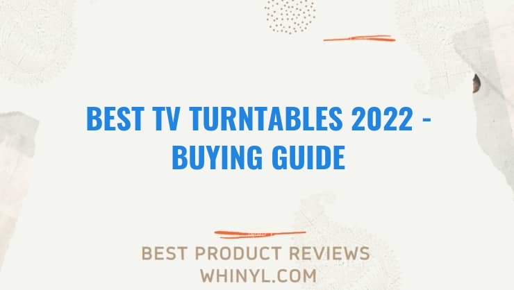 best tv turntables 2022 buying guide 1378
