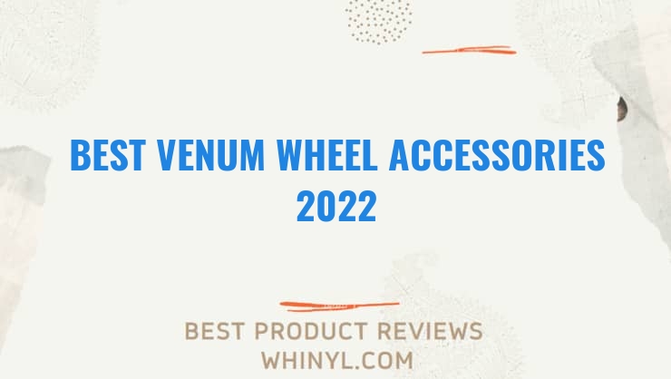 best venum wheel accessories 2022 8227