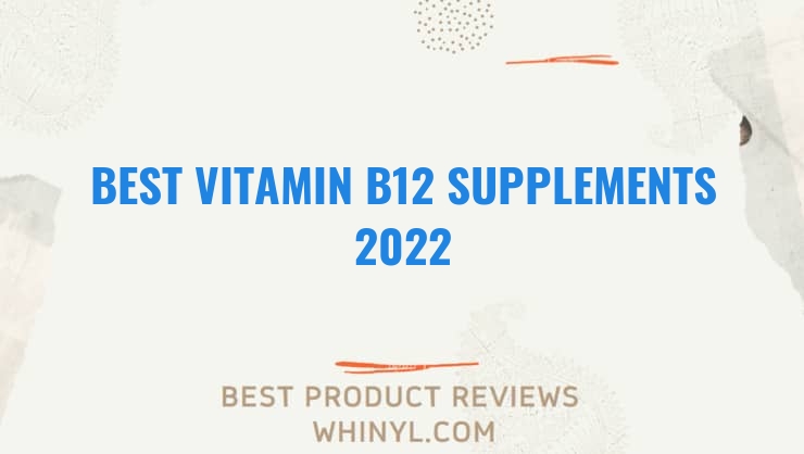 best vitamin b12 supplements 2022 8520