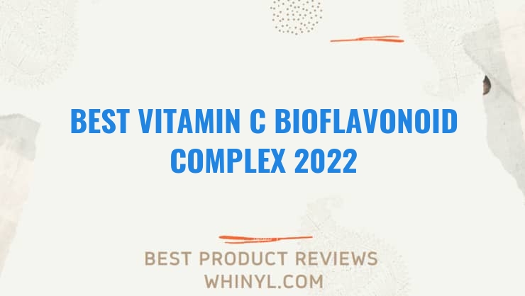 best vitamin c bioflavonoid complex 2022 8485