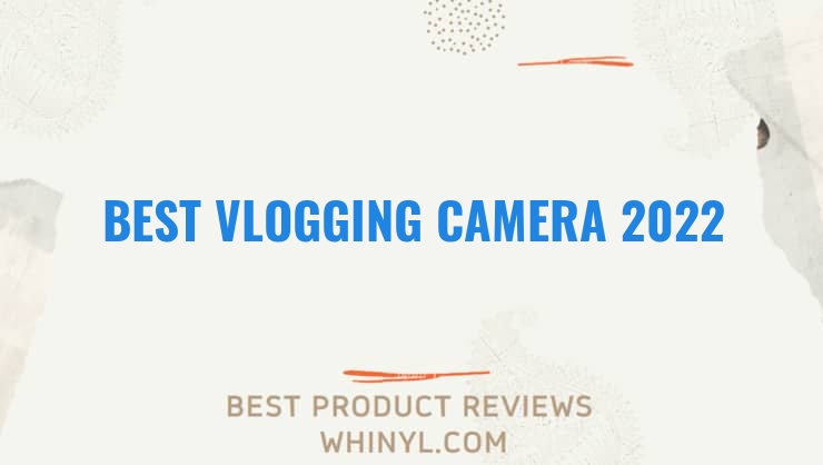 best vlogging camera 2022 493